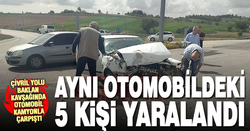 Baklan kavşağında kamyon ile çarpışan otomobildeki 5 kişi yaralandı