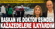 Pamukkale Belediye Başkanı Örki ve doktor eşinden kazazedelere ilkyardım