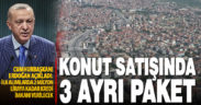 Cumhurbaşkanı Erdoğan, konut alım-satımını kolaylaştıracak üç yeni paket açıkladı