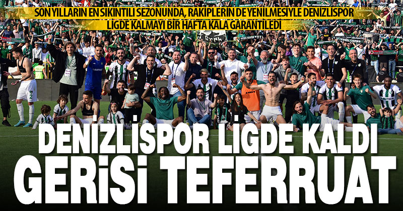 Denizlispor ligin bitimine bir hafta kala kalmayı garantiledi