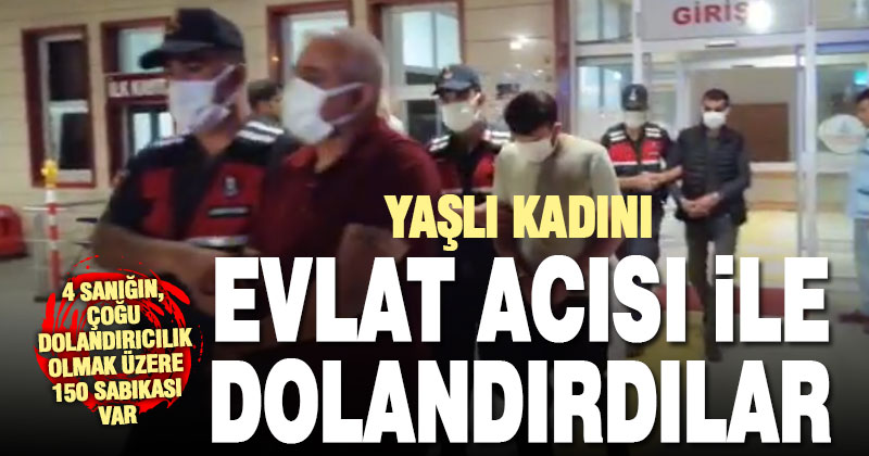Cinayete kurban giden oğlunun ismini kullandıkları yaşlı kadını dolandıran 4 kişi tutuklandı