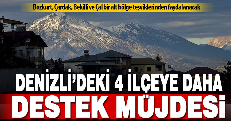 Denizli’de 4 ilçe daha bir alt bölge teşviklerinden faydalanacak