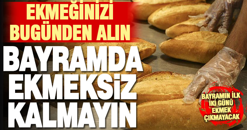 Bayramın ilk iki günü ekmek çıkmayacak