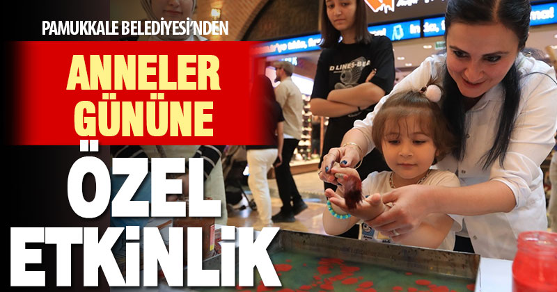 Pamukkale Belediyesi Anneler Gününe özel etkinlik düzenledi