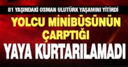 Yolcu minibüsünün çarptığı yaşlı adam hastanede öldü
