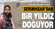 Serinhisar’dan bir yıldız doğuyor