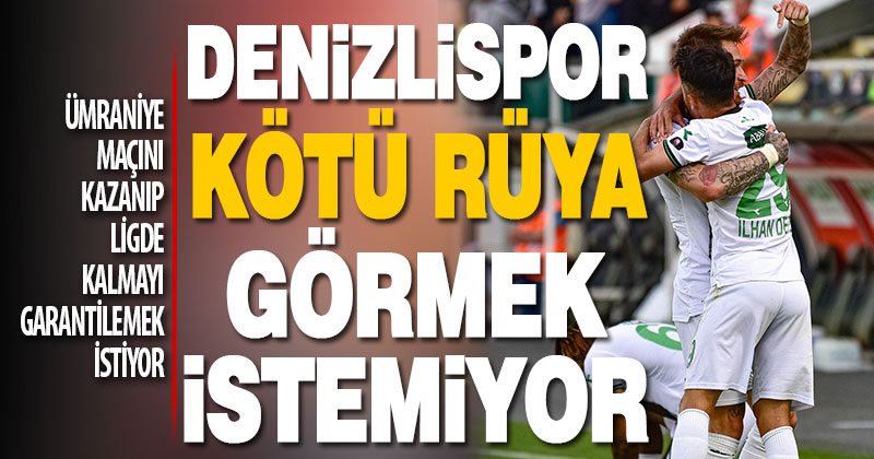 Denizlispor, Ümraniyespor maçıyla ligde kalmayı garantilemek istiyor