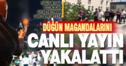 Düğünde havaya ateş açan 4 maganda yapılan canlı yayınla yakalandı