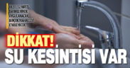 Dikkat! Birçok mahallede su kesintisi var
