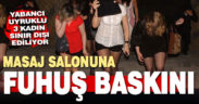 Masaj salonuna fuhuş baskını