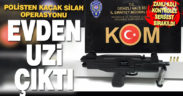 Polisten silah operasyonu. Evde uzi ile yakalandı