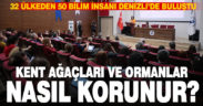 Büyükşehir, 32 ülkeden 50 bilim insanını ağırlıyor. Gündem kent ağaçları ve ormanların korunması