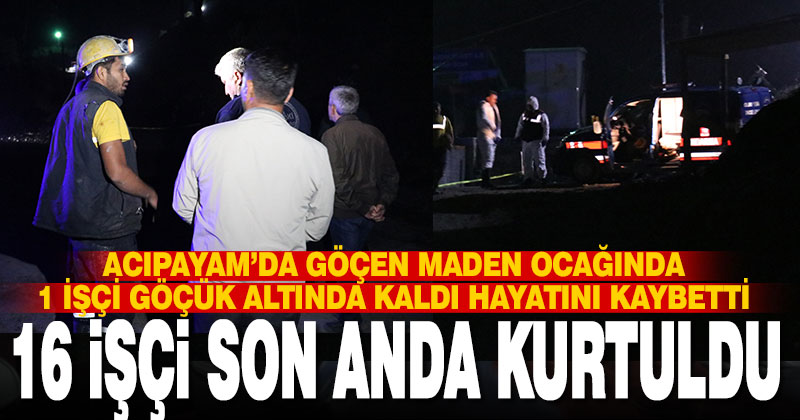 Göçen maden ocağından 16 işçi son anda kurtuldu