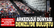 Arkeoloji dünyası Denizli’de buluştu. 42. Uluslararası Kazı, Araştırma ve Arkeometri Sempozyumu başladı