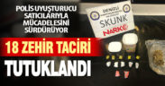 18 zehir taciri tutuklandı