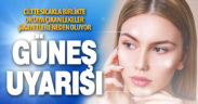 Uzmanından güneş uyarısı