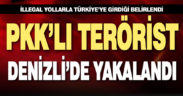 İllegal yöntemlerle Türkiye’ye giren PKK/KCK’lı terörist Denizli’de yakalandı