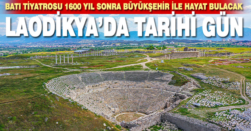 Laodikya Batı Tiyatrosu 1600 yıl sonra Büyükşehir ile hayat bulacak