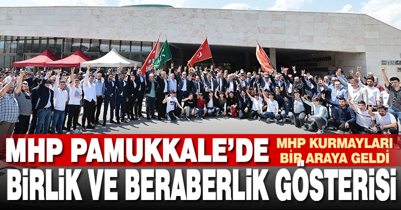 MHP Pamukkale’de birlik ve beraberlik gösterisi