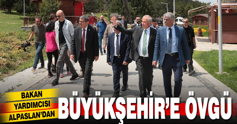 Bakan Yardımcısı Alpaslan’dan Büyükşehir’e övgü