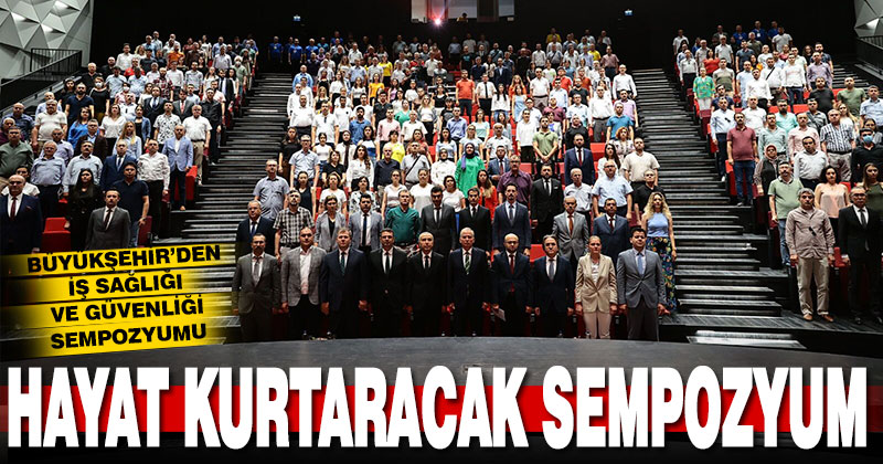 Büyükşehir’den İş Sağlığı ve Güvenliği Sempozyumu