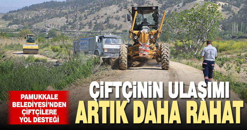 Pamukkale Belediyesi’nden çiftçilere yol desteği