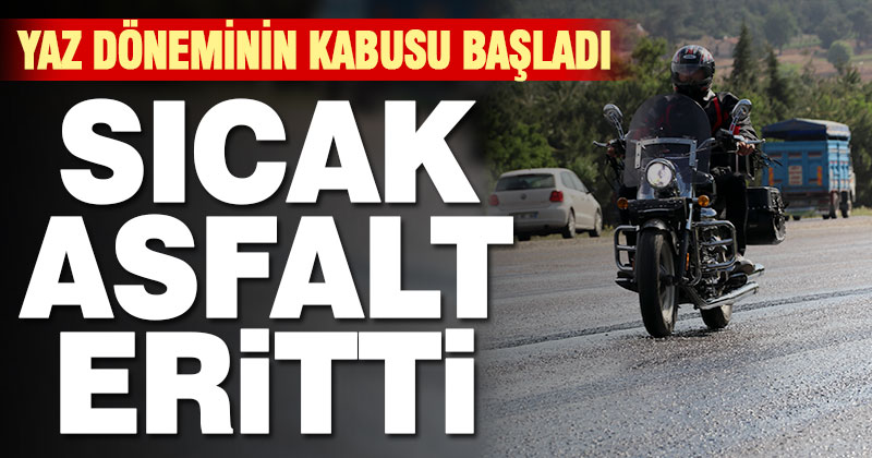 Denizli’de sıcak hava asfaltı eritti