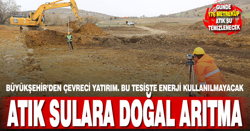 Büyükşehir’den çevreci yatırım. Atık su enerji kullanılmadan arıtılacak