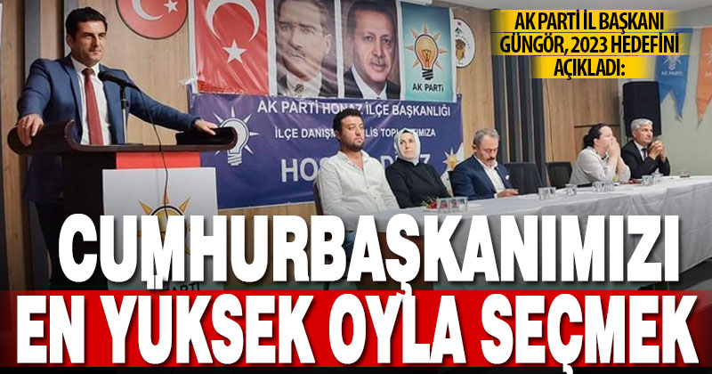Ak Parti İl Başkanı Güngör: Denizli olarak hedefimiz Cumhurbaşkanımızı en yüksek oy oranı ile seçmek