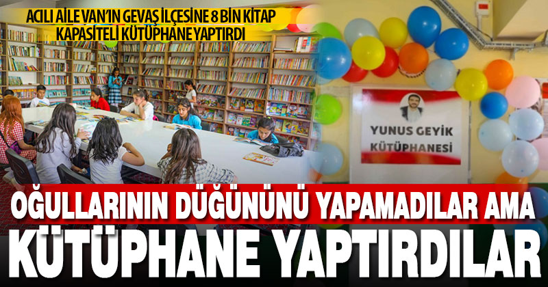 Düğününü yapamadıkları oğullarının kütüphane hayalini Van’da gerçekleştirdiler