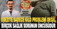 Kilo problemi olmaktan çıkan obezite, bir çok sağlık sorununa öncülük edebiliyor