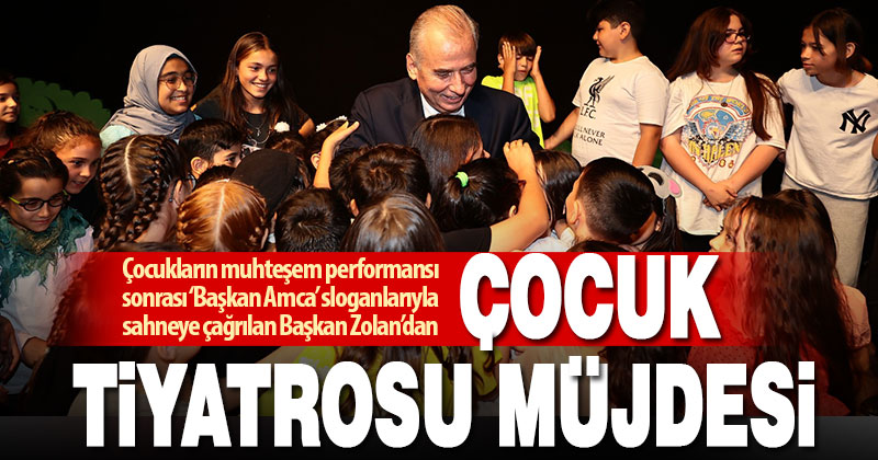 Başkan Zolan, Çocuk Tiyatrosu kurulacağı müjdesini verdi