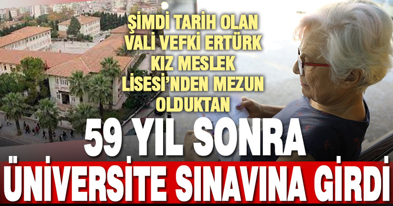1963’te Denizli Kız Meslek Lisesi’nden mezun oldu, 59 yıl sonra üniversite sınavına girdi