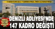 Hakim ve savcılar kararnamesi ile Denizli’de 147 hakim ve savcının yeri değişti