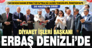 Diyanet İşleri Başkanı Erbaş, Denizli’ye geldi