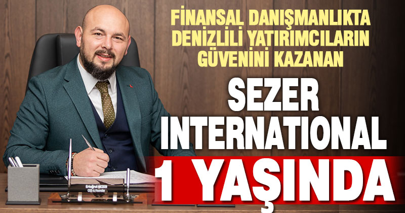 Denizlililerin güvenini kazanan Sezer International 1 yaşında