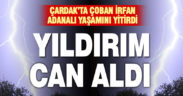 Çardak’ta yıldırım isabet eden çoban hayatını kaybetti
