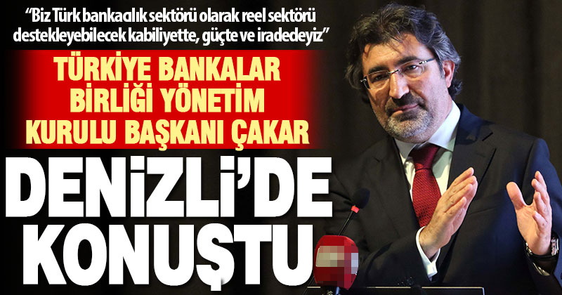 Türkiye Bankalar Birliği Yönetim Kurulu Başkanı Çakar, Denizli’de konuştu