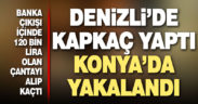 Denizli’de kapkaç yöntemiyle para çantası çalan şüpheli Konya’da yakalandı