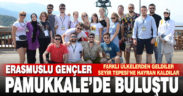 Erasmuslu gençler Pamukkale’de buluştu