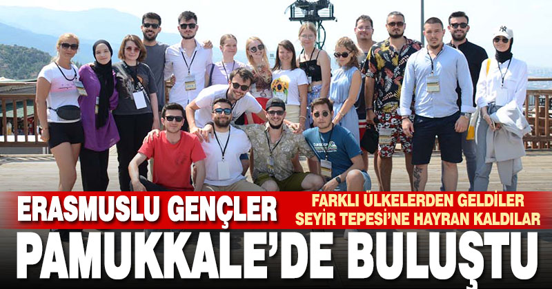 Erasmuslu gençler Pamukkale’de buluştu