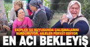 Ekipler su kuyusunda gençlerin cesedini arıyor, aileler acı içinde bekliyor
