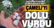 Çameli’ye fındık büyüklüğünde dolu yağdı, ekibi alanlar zarar gördü