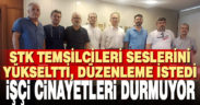 STK temsilcileri seslerini yükseltti, işçi cinayetlerini engelleyecek düzenleme istedi