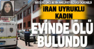 Denizli’de yaşayan İranlı kadın evinde ölü bulundu