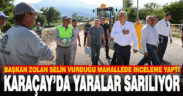 Başkan Zolan Karaçay Mahallesi’nde inceleme yaptı