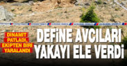 Define aramak için dinamit patlattılar, bir kişi yaralanınca yakayı ele verdiler