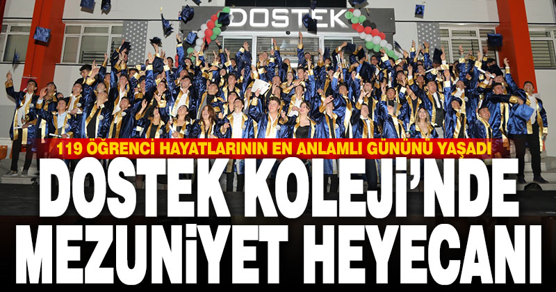 DOSTEK Koleji’nde 119 öğrenci mezuniyet heyecanı yaşadı