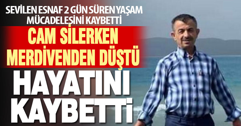 Cam silerken merdivenden düşen esnaf öldü