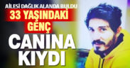33 yaşındaki genç canına kıydı